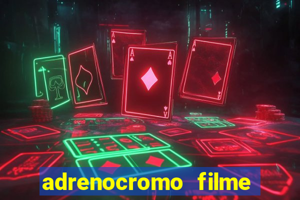 adrenocromo filme onde assistir